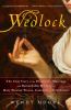 Wedlock : the true story of the disastrous marriage and remarkable divorce of Mary Eleanor Bowes, Countess of Strathmore
