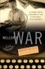 Weller's war : a legendary foreign correspondent's saga of World War II on five continents