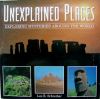 Unexplained places : exploring mysteries around the world