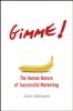 Gimme! : the human nature of successful marketing