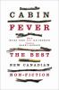Cabin fever : the best new Canadian non-fiction
