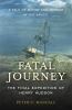 Fatal journey : the final expedition of Henry Hudson--a tale of mutiny and murder in the Arctic