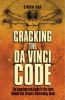 Cracking the Da Vinci code : the unauthorized guide to the facts behind Dan Brown's bestselling novel