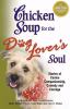 Chicken soup for the dog lover's soul : stories of canine companionship, comedy, and courage