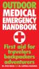 Outdoor medical emergency handbook : first aid for travelers, backpackers, adventurers