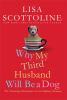 Why my third husband will be a dog : the amazing adventures of an ordinary woman