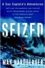 Seized : a sea captain's adventures battling scoundrels and pirates while recovering stolen ships in the world's most troubled waters