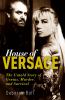 House of Versace : the untold story of genius, murder, and survival