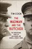 The madman and the butcher : the sensational wars of Sam Hughes and General Arthur Currie