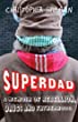 Superdad : a memoir of rebellion, drugs and fatherhood