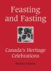 Feasting and fasting : Canada's heritage celebrations