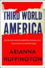 Third World America : how our politicians are abandoning the middle class and betraying the American dream