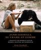 Jane Goodall : 50 years at Gombe : a tribute to five decades of wildlife research, education, and conservation
