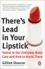 There's lead in your lipstick : toxins in our everyday body care and how to avoid them