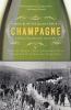 Champagne : how the world's most glamorous wine triumphed over war and hard times