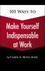 101 ways to make yourself indispensable at work