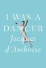 I was a dancer : a memoir