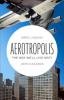 Aerotropolis : the way we'll live next