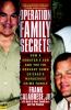 Operation family secrets : how a mobster's son and the FBI brought down Chicago's murderous crime family