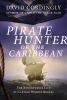 Pirate hunter of the Caribbean : the adventurous life of Captain Woodes Rogers