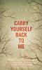 Carry yourself back to me : a novel