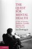 The quest for mental health : a tale of science, medicine, scandal, sorrow, and mass society