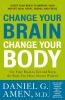 Change your brain, change your body [eBook]: use your brain to get and keep the body you have always wanted : boost your brain to improve your weight, skin, heart, energy, and focus