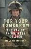 For your tomorrow : the way of an unlikely soldier