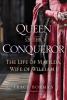 Queen of the conqueror : the life of Matilda, wife of William I