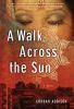 A walk across the sun : a novel
