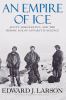 An empire of ice : Scott, Shackleton, and the heroic age of Antarctic science