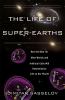 The life of super-Earths : how the hunt for alien worlds and artificial cells will revolutionize life on our planet