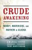 Crude awakening : money, mavericks, and mayhem in Alaska
