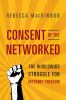 Consent of the networked : the world-wide struggle for Internet freedom