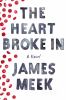 The heart broke in : [a novel]