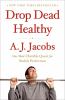 Drop dead healthy : one man's humble quest for bodily perfection