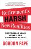 Retirement's harsh new realities : protecting your money in a changing world