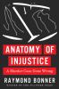 Anatomy of injustice : a murder case gone wrong