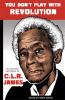 You don't play with revolution : the Montreal lectures of C.L.R. James