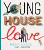 Young house love : 243 ways to paint, craft, update & show your home some love
