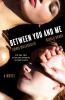 Between you and me : a novel