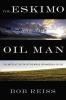 The Eskimo and the oil man : the battle at the top of the world for America's future