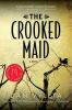 The crooked maid : a novel