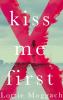 Kiss me first : a novel