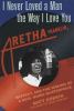 I never loved a man the way I love you : Aretha Franklin, respect, and the making of a soul music masterpiece