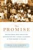 The promise : how one woman made good on her extraordinary pact to send a classroom of first graders to college
