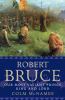 Robert Bruce : our most valiant prince, king and lord
