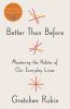 Better than before : mastering the habits of our everyday lives
