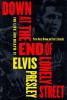Down at the end of lonely street : the life and death of Elvis Presley