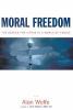 Moral freedom : the impossible idea that defines the way we live now